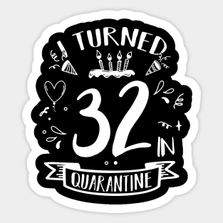 I Turned 32 In Quarantine Sticker